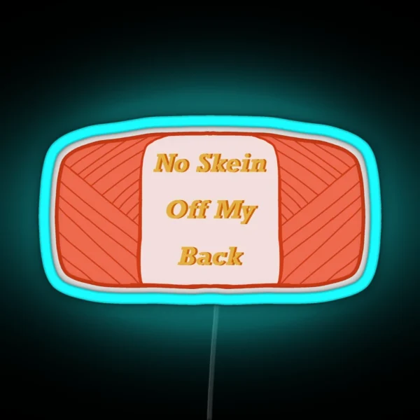 No Skein Off My Back RGB Neon Sign