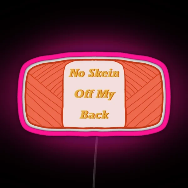 No Skein Off My Back RGB Neon Sign