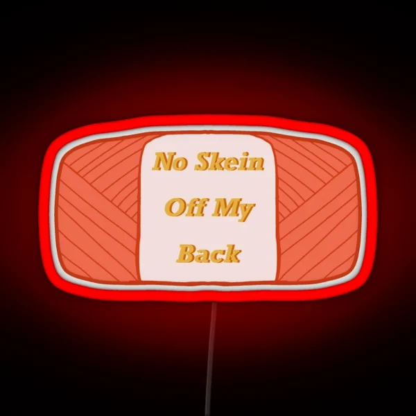 No Skein Off My Back RGB Neon Sign