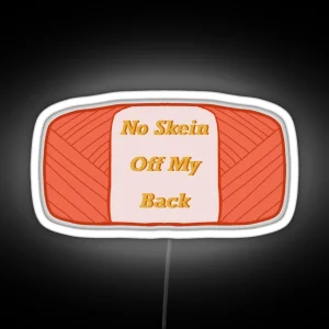 No Skein Off My Back RGB Neon Sign