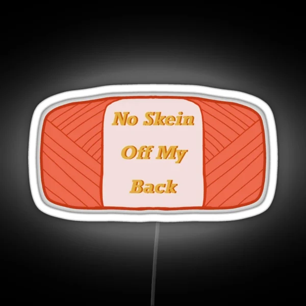 No Skein Off My Back RGB Neon Sign
