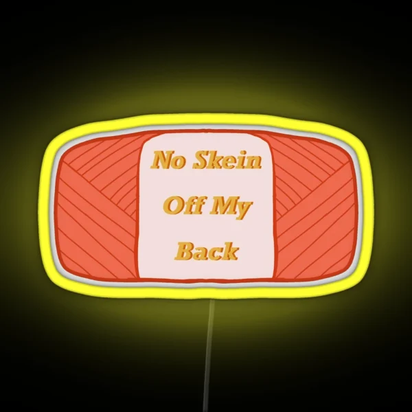 No Skein Off My Back RGB Neon Sign