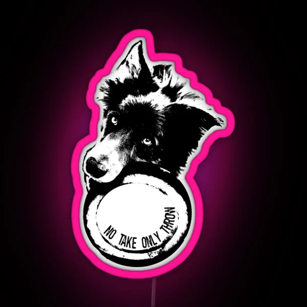 NO TAKE ONLY THROW Border Collie RGB Neon Sign