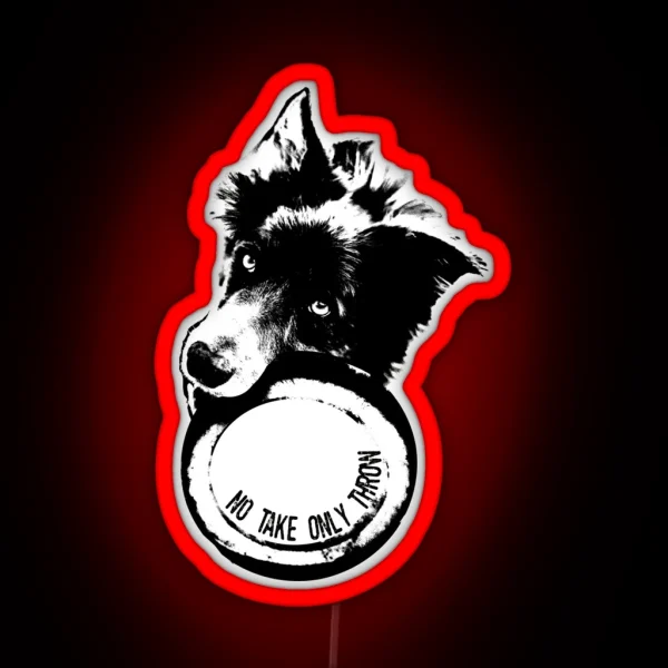 NO TAKE ONLY THROW Border Collie RGB Neon Sign