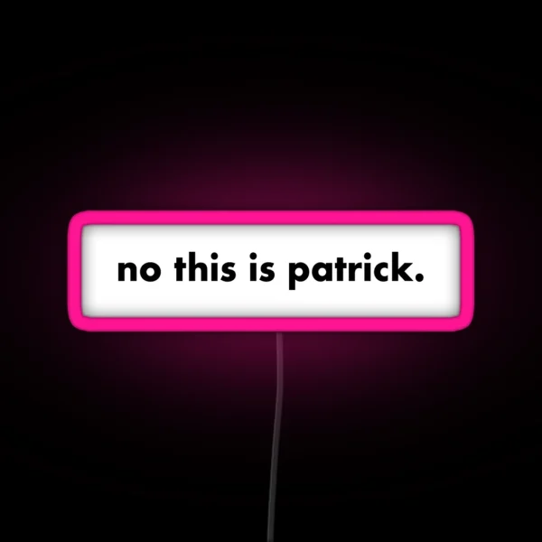 No This Is Patrick RGB Neon Sign