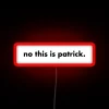Neon Sign Displaying NO THIS IS PATRICK in RGB with Red Tint