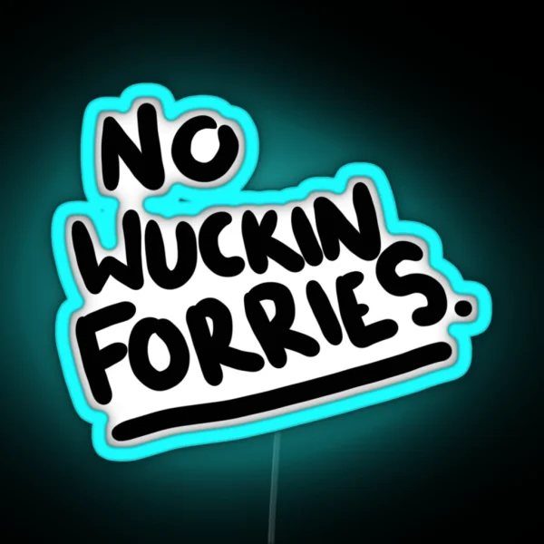 No Wuckin Forries RGB Neon Sign