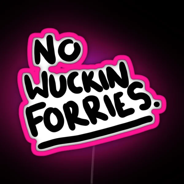 No Wuckin Forries RGB Neon Sign
