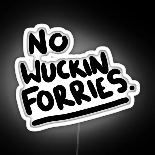No Wuckin Forries RGB Neon Sign