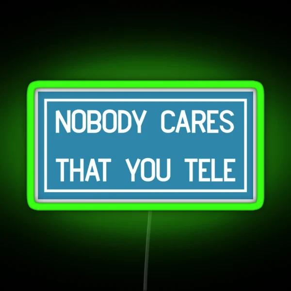 Nobody Cares That You Tele RGB Neon Sign
