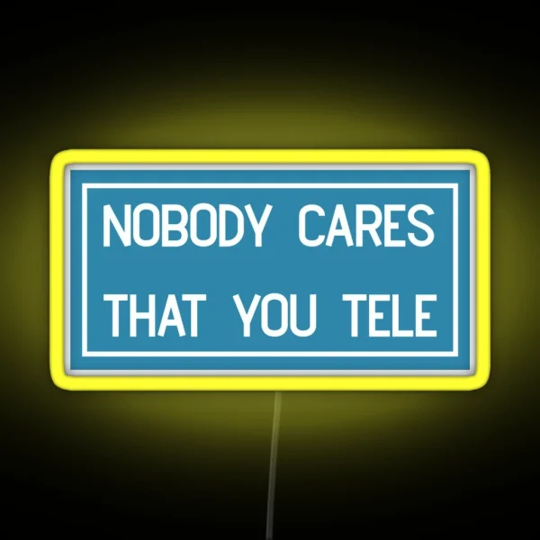 Nobody Cares That You Tele RGB Neon Sign