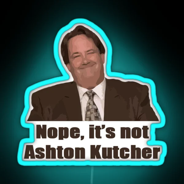 Nope It S Not Ashton Kutcher RGB Neon Sign
