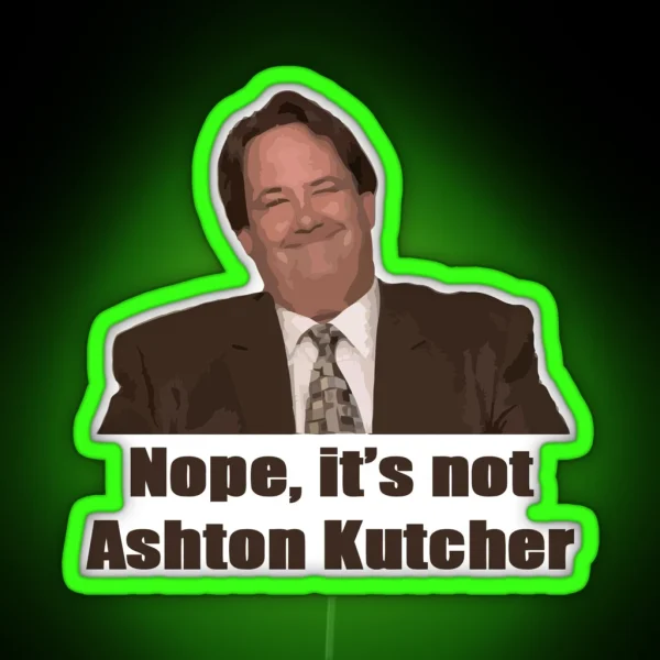 Nope It S Not Ashton Kutcher RGB Neon Sign