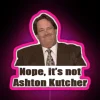 Neon sign reading 'Nope, it's not Ashton Kutcher' with vibrant RGB colors and a pink tone.