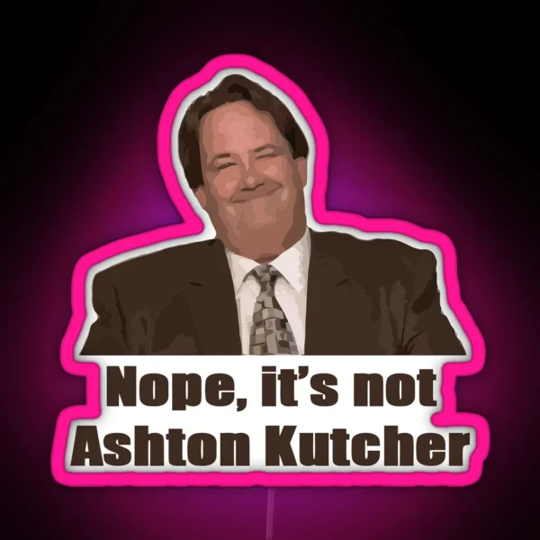Nope It S Not Ashton Kutcher RGB Neon Sign