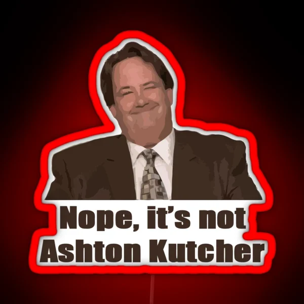 Nope It S Not Ashton Kutcher RGB Neon Sign