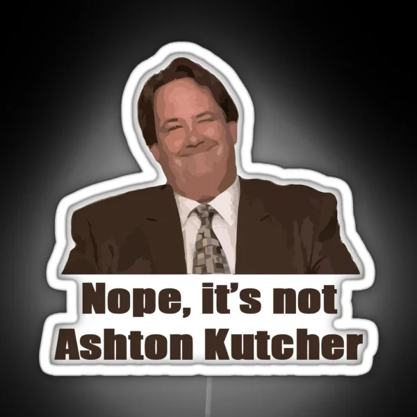 Nope It S Not Ashton Kutcher RGB Neon Sign