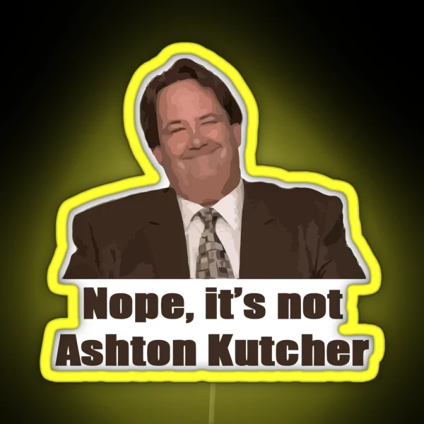 Nope It S Not Ashton Kutcher RGB Neon Sign