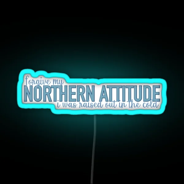 Northern Attitude Raised Out In The Cold RGB Neon Sign