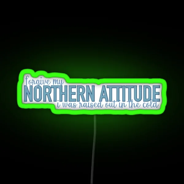 Northern Attitude Raised Out In The Cold RGB Neon Sign
