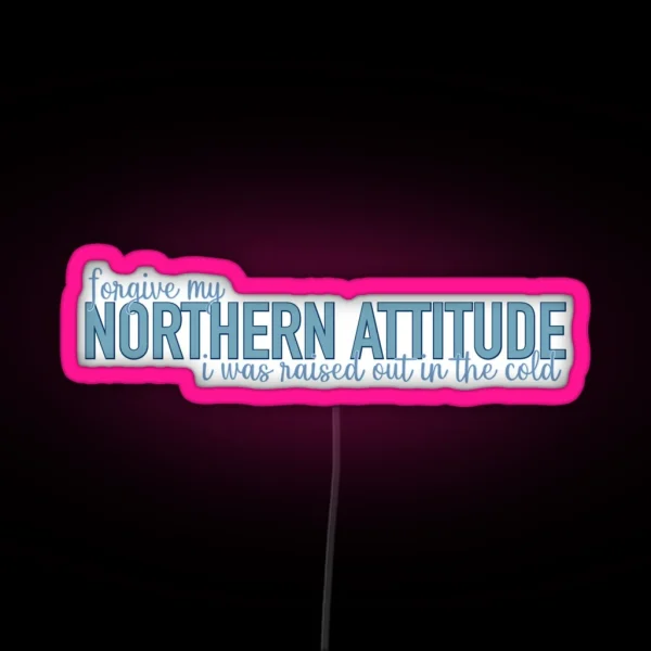 Northern Attitude Raised Out In The Cold RGB Neon Sign