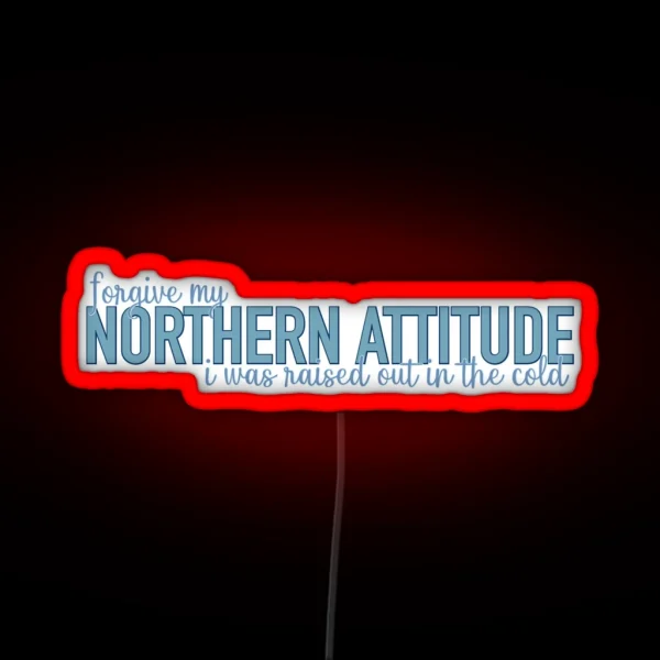 Northern Attitude Raised Out In The Cold RGB Neon Sign