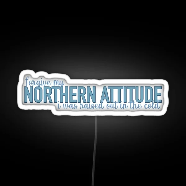 Northern Attitude Raised Out In The Cold RGB Neon Sign