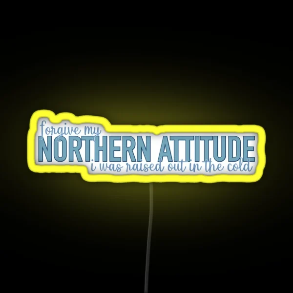Northern Attitude Raised Out In The Cold RGB Neon Sign