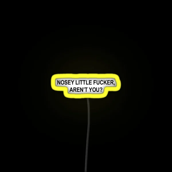 Nosey Little Fucker Aren T You Gag Quote RGB Neon Sign