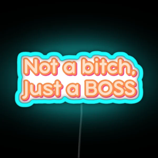 Not A Bitch Just A BOSS RGB Neon Sign