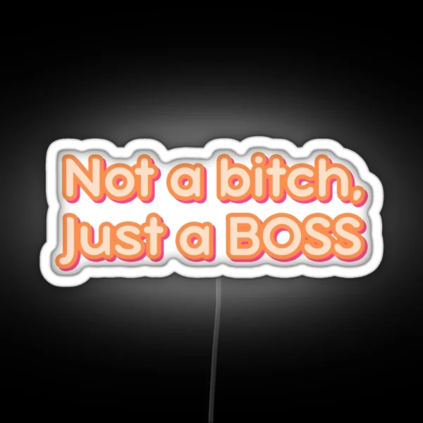Not A Bitch Just A BOSS RGB Neon Sign