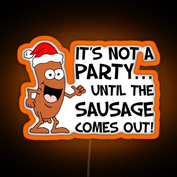 Not A Party Until Sausage Comes Out Christmas Santa Hat RGB Neon Sign