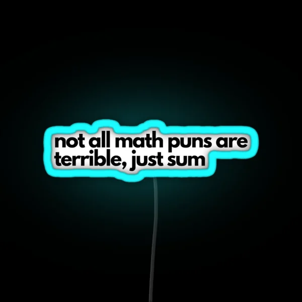 Not All Math Puns Are Terrible Just Sum Led RGB Neon Sign