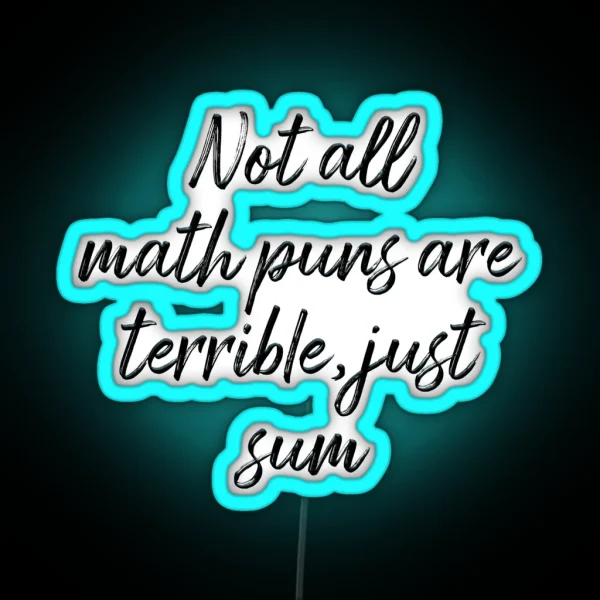 Not All Math Puns Are Terrible Just Sum RGB Neon Sign