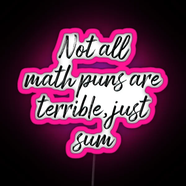 Not All Math Puns Are Terrible Just Sum RGB Neon Sign