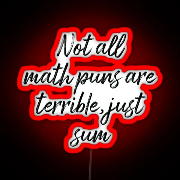 Not All Math Puns Are Terrible Just Sum RGB Neon Sign