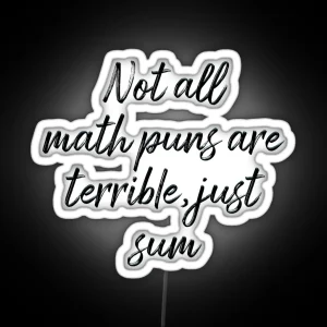 Not All Math Puns Are Terrible Just Sum RGB Neon Sign