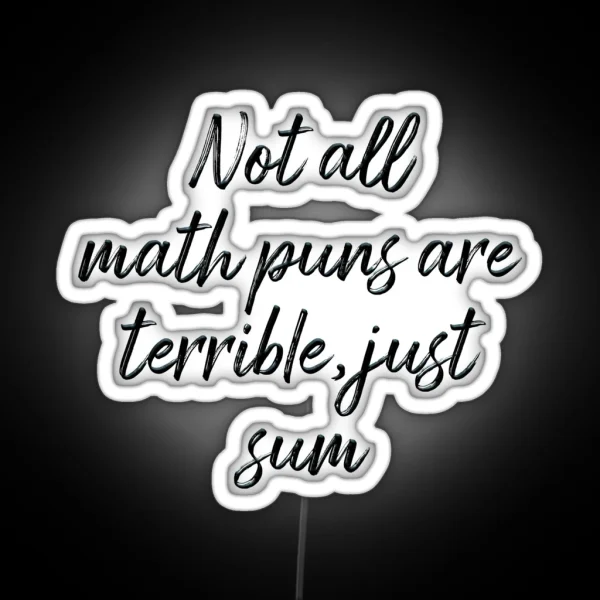 Not All Math Puns Are Terrible Just Sum RGB Neon Sign