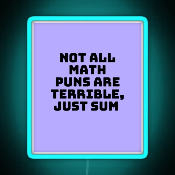 Not All Math Puns Are Terrible Just Sum RGB Neon Sign