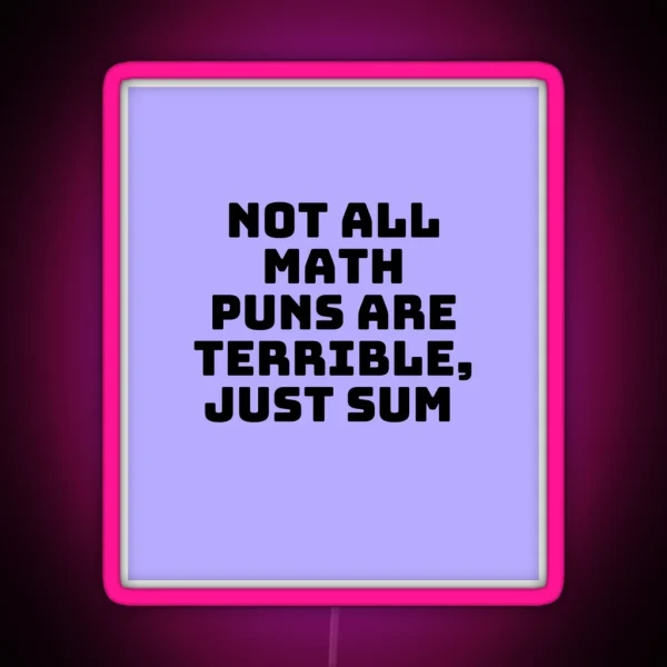 Not All Math Puns Are Terrible Just Sum RGB Neon Sign
