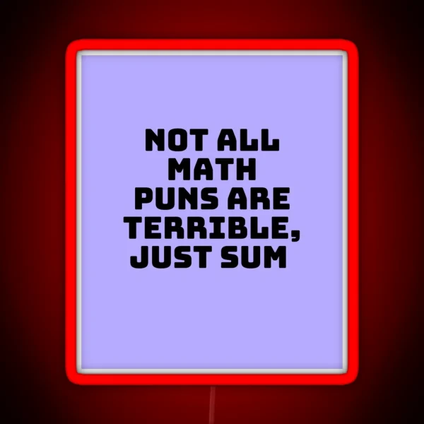 Not All Math Puns Are Terrible Just Sum RGB Neon Sign