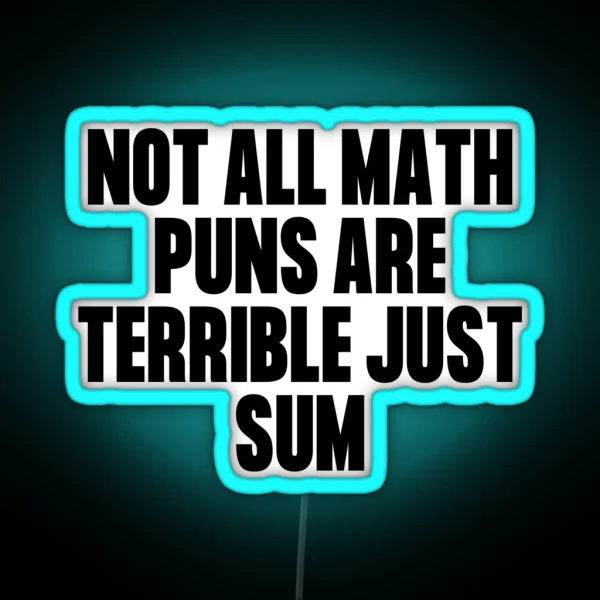 Not All Math Puns Are Terrible Just Sum RGB Neon Sign