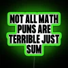 A glowing green neon sign displaying a clever math pun: 'Not All Math Puns Are Terrible - Just Sum Them Up'.