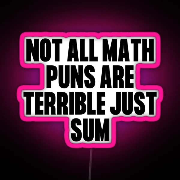 Not All Math Puns Are Terrible Just Sum RGB Neon Sign
