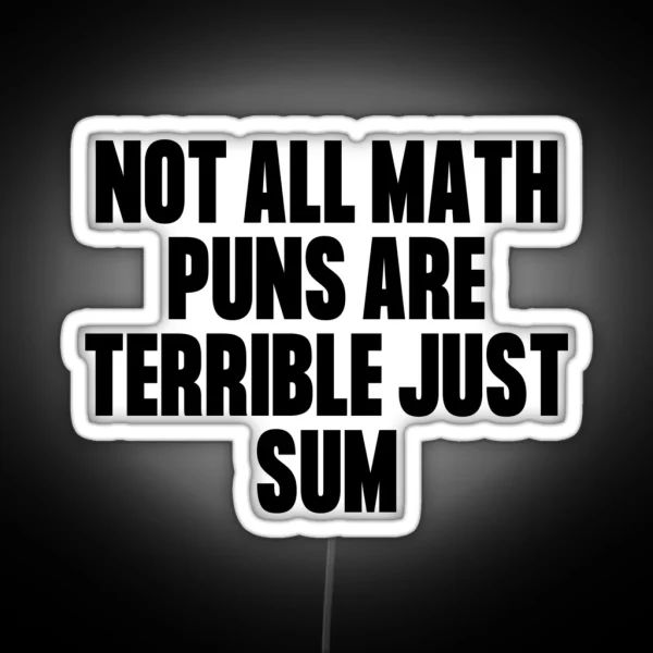 Not All Math Puns Are Terrible Just Sum RGB Neon Sign