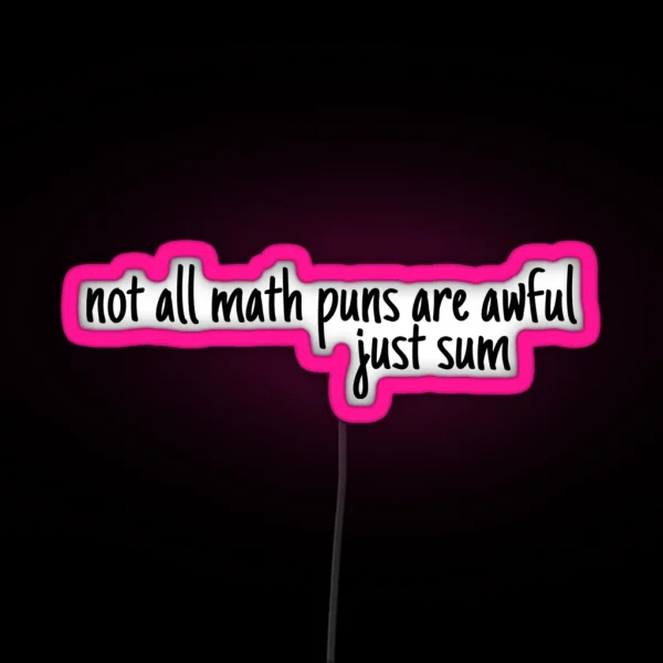 Not All Math Puns Are Terrible Just Sum RGB Neon Sign
