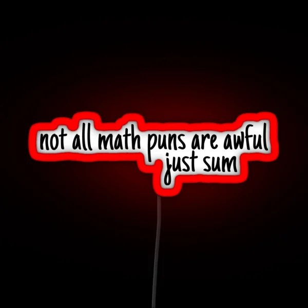 Not All Math Puns Are Terrible Just Sum RGB Neon Sign