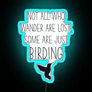 Not All Who Wander Are Lost Some Are Just Birding Typography RGB Neon Sign