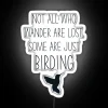 not-all-who-wander-are-lost-some-are-just-birding-typography-neon-sign-white