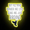 Not all who wander are lost some are just birding neon typography sign